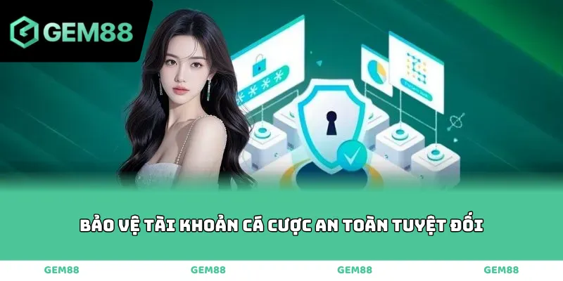 Bảo vệ tài khoản cá cược an toàn tuyệt đối