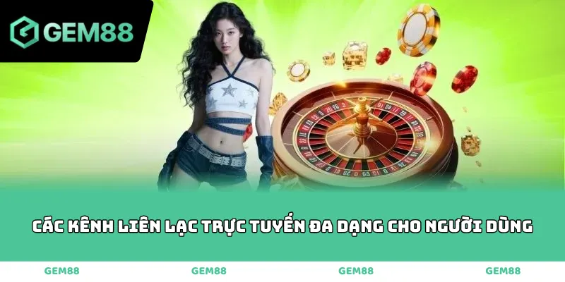 Các kênh liên lạc trực tuyến đa dạng cho người dùng