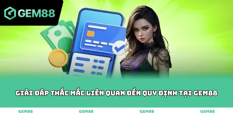 Giải đáp thắc mắc liên quan đến quy định tại GEM88