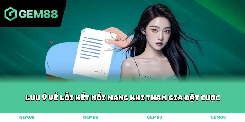Lưu ý về lỗi kết nối mạng khi tham gia đặt cược